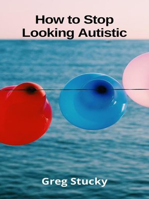 cover image of How to Stop Looking Autistic
